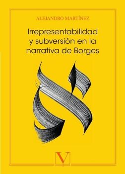 IRREPRESENTABILIDAD Y SUBVERSI�N EN LA NARRATIVA DE BORGES