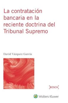 LA CONTRATACI�N BANCARIA EN LA RECIENTE DOCTRINA DEL TRIBUNAL SUPREMO