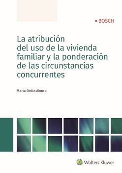 LA ATRIBUCI�N DEL USO DE LA VIVIENDA FAMILIAR Y LA PONDERACI�N DE LAS CIRCUNSTANCIAS CONCURRENTES