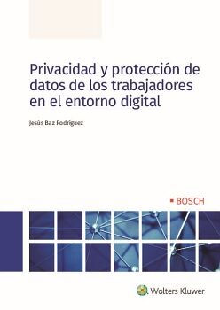 PRIVACIDAD Y PROTECCIN DE DATOS DE LOS TRABAJADORES EN EL ENTORNO DIGITAL