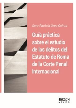 GUA PRCTICA SOBRE EL ESTUDIO DE LOS DELITOS DEL ESTATUTO DE ROMA DE LA CORTE PENAL INTERNACIONAL