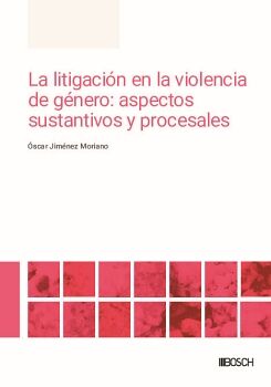 LA LITIGACI�N EN LA VIOLENCIA DE G�NERO: ASPECTOS SUSTANTIVOS Y PROCESALES