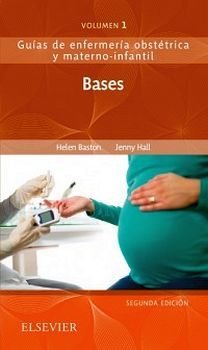 BASES 2ED. VOL.1 GUIAS DE ENFERMERIA OBSTETRICA Y MATERNO-INFANTI