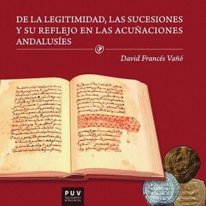 DE LA LEGITIMIDAD, LAS SUCESIONES Y SU REFLEJO EN LAS ACU�ACIONES ANDALUS�ES