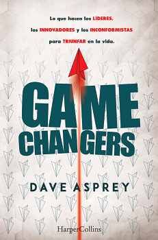 GAME CHANGERS -LO QUE HACEN LOS LDERES, LOS INNOVADORES-