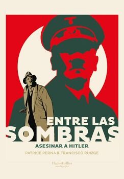 ENTRE LAS SOMBRAS. ASESINAR A HITLER