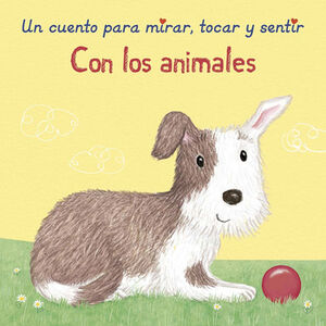 CON LOS ANIMALES -UN CUENTO PARA MIRAR, TOCAR Y SENTIR-