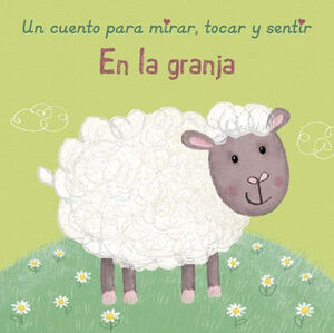 EN LA GRANJA -UN CUENTO PARA MIRAR, TOCAR Y SENTIR- (CARTONE)