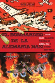BOMBARDEO DE LA ALEMANIA NAZI, EL    (HISTORIA GRAFICA)