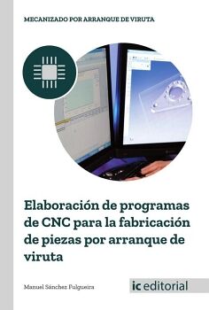 ELABORACI�N DE PROGRAMAS DE CNC PARA LA FABRICACI�N DE PIEZAS POR ARRANQUE DE VIRUTA