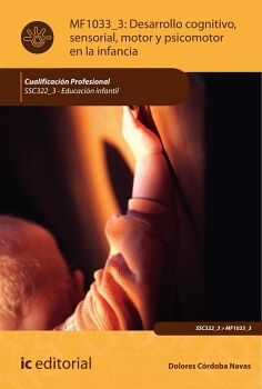 DESARROLLO COGNITIVO, SENSORIAL, MOTOR Y PSICOMOTOR EN LA INFANCIA. SSC322_3 - EDUCACI�N INFANTIL