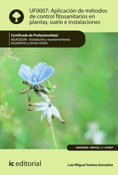 APLICACI�N DE M�TODOS DE CONTROL FITOSANITARIOS EN PLANTAS, SUELO E INSTALACIONES. AGAO0208 - INSTALACI�N Y MANTENIMIENT