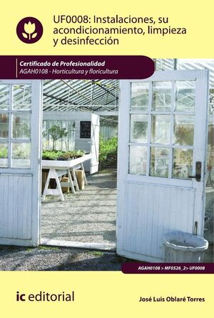 INSTALACIONES, SU ACONDICIONAMIENTO, LIMPIEZA Y DESINFECCI�N. AGAH0108 - HORTICULTURA Y FLORICULTURA
