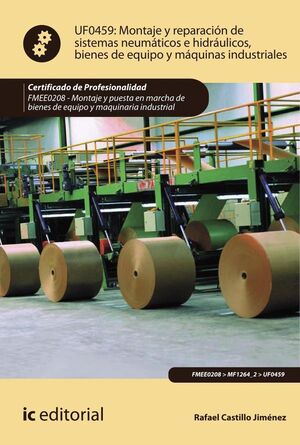 MONTAJE Y REPARACIN DE SISTEMAS NEUMTICOS E HIDRULICOS BIENES DE EQUIPO Y MQUINAS INDUSTRIALES. FMEE0208 - MONTAJE Y