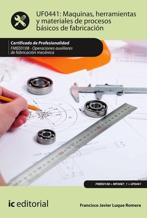 MQUINAS, HERRAMIENTAS Y MATERIALES DE PROCESOS BSICOS DE FABRICACIN. FMEE0108 - OPERACIONES AUXILIARES DE FABRICACIN