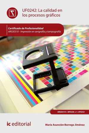 LA CALIDAD EN LOS PROCESOS GRFICOS. ARGI0310 - IMPRESIN EN SERIGRAFA Y TAMPOGRAFA