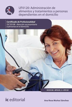 ADMINISTRACION DE ALIMENTOS Y TRATAMIENTOS A PERSONAS DEPENDIENTES EN EL DOMICILIO. SSCS0108 - ATENCI�N SOCIOSANITARIA A