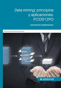 DATA MINING: PRINCIPIOS Y APLICACIONES. IFCD012PO
