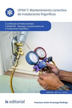 MANTENIMIENTO CORRECTIVO DE INSTALACIONES FRIGOR�FICAS. IMAR0108 - MONTAJE Y MANTENIMIENTO DE INSTALACIONES FRIGOR�FICAS