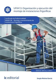 ORGANIZACI�N Y EJECUCI�N DEL MONTAJE DE INSTALACIONES FRIGOR�FICAS. IMAR0108 - MONTAJE Y MANTENIMIENTO DE INSTALACIONES