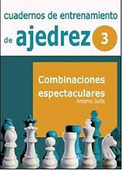 CUADERNOS DE ENTRENAMIENTO DE AJEDREZ (3) -COMBINACIONES-