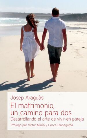 EL MATRIMONIO, UN CAMINO PARA DOS. DESARROLLANDO EL ARTE DE VIVIR EN PAREJA