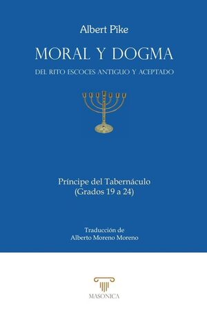 MORAL Y DOGMA DEL RITO ESCOCS ANTIGUO Y ACEPTADO (PRNCIPE DEL TABERNCULO)