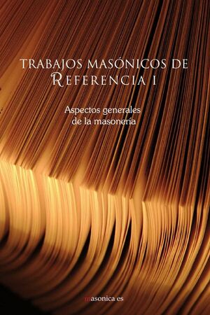 TRABAJOS MASNICOS DE REFERENCIA I