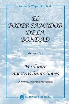 PODER SANADOR DE LA BONDAD, EL VOL II -PERDONAR NUESTRAS LIMITACI