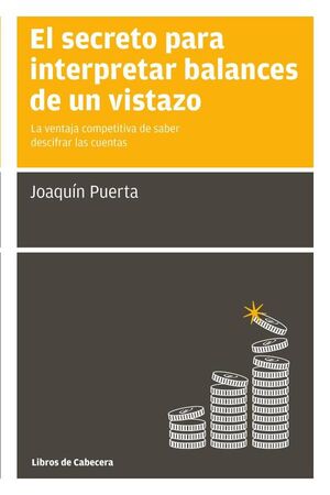 EL SECRETO PARA INTERPRETAR BALANCES DE UN VISTAZO: LA VENTAJA COMPETITIVA DE SABER DESCIFRAR LAS CUENTAS