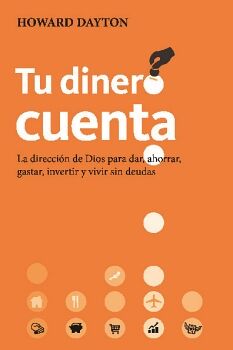 TU DINERO CUENTA - LA DIRECCIN DE DIOS PARA DAR, AHORRAR, GASTAR, INVERTIR Y VIVIR SIN DEUDAS