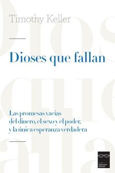 DIOSES QUE FALLAN. LAS PROMESAS VACI AS DEL DINERO, EL SEXO Y EL PODER, Y LA U NICA ESPERANZA VERDADERA