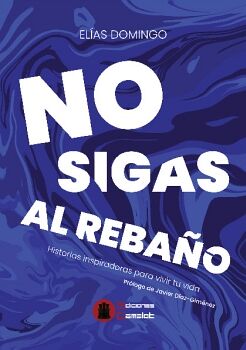 NO SIGAS AL REBAO. HISTORIAS INSPIRADORAS PARA VIVIR TU VIDA