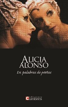 ALICIA ALONSO: EN PALABRAS DE POETAS