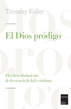 EL DIOS PRDIGO. EL REDESCUBRIMIENTO DE LA ESENCIA DE LA FE CRISTIANA