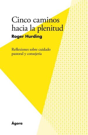 CINCO CAMINOS HACIA LA PLENITUD. REFLEXIONES SOBRE CUIDADO PASTORAL Y CONSEJERA