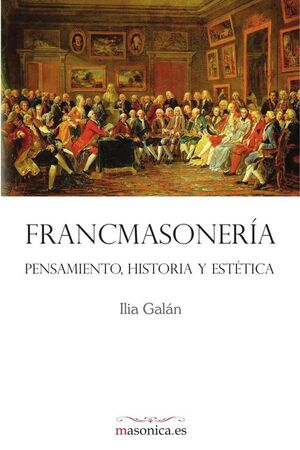 FRANCMASONER�A. PENSAMIENTO, HISTORIA Y EST�TICA