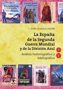 LA ESPAA DE LA SEGUNDA GUERRA MUNDIAL Y DE LA DIVISIN AZUL. ANLISIS HISTORIOGRFICO Y BIBLIOGRFICO 1941-2017