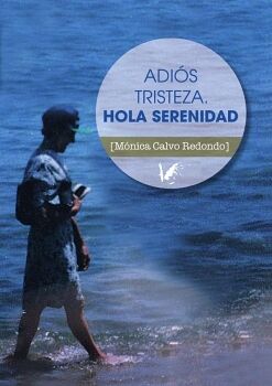 ADI�S TRISTEZA. HOLA SERENIDAD