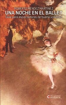 UNA NOCHE EN EL BALLET. GU�A PARA ESPECTADORES DE BUENA VOLUNTAD