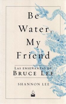 BE WATER, MY FRIEND