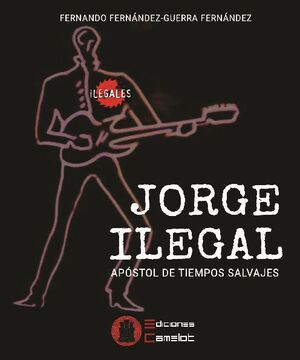 JORGE ILEGAL: APSTOL DE TIEMPOS SALVAJES