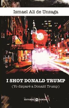 I SHOT DONALD TRUMP (YO DISPAR� A DONALD TRUMP)
