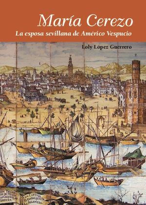 MARA CEREZO LA ESPOSA SEVILLANA DE AMRICO VESPUCIO