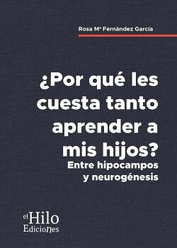 �POR QU� LES CUESTA TANTO APRENDER A MIS HIJOS? ENTRE HIPOCAMPOS Y NEUROG�NESIS