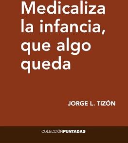 MEDICALIZA LA INFANCIA QUE ALGO QUEDA