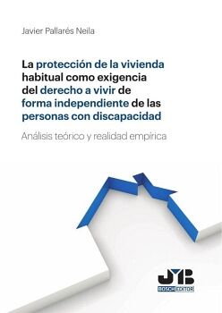 LA PROTECCI�N DE LA VIVIENDA HABITUAL COMO EXIGENCIA DEL DERECHO A VIVIR DE FORMA INDEPENDIENTE DE LAS PERSONAS CON DISC