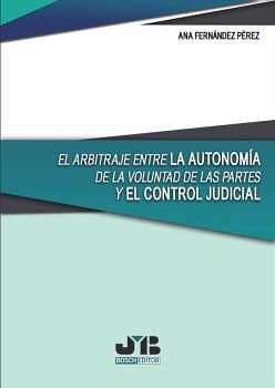 EL ARBITRAJE ENTRE LA AUTONOMA DE LA VOLUNTAD DE LAS PARTES Y EL CONTROL JUDICIAL