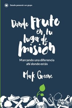 DANDO FRUTO EN TU LUGAR DE MISI�N: MARCANDO UNA DIFERENCIA AH� DONDE EST�S
