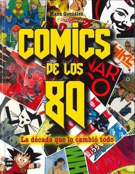 COMICS DE LOS 80 -LA DECADA QUE LO CAMBIO TODO- (EMPASTADO)
